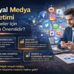 Sosyal Medya Yönetimi İşletmeler İçin Neden Önemlidir? Bilmeniz Gereken Her Şey